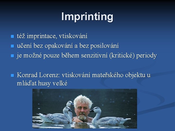 Imprinting též imprintace, vtiskování učení bez opakování a bez posilování je možné pouze během