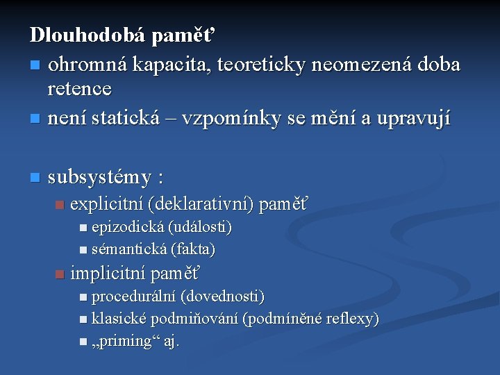 Dlouhodobá paměť ohromná kapacita, teoreticky neomezená doba retence není statická – vzpomínky se mění