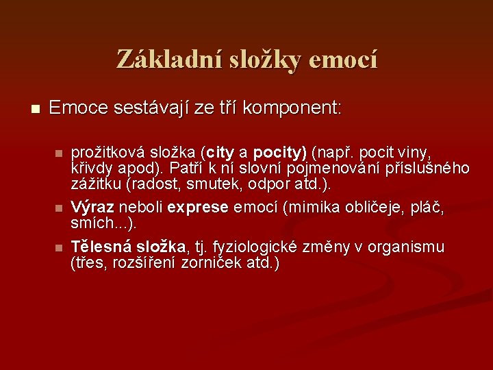 Základní složky emocí Emoce sestávají ze tří komponent: prožitková složka (city a pocity) (např.