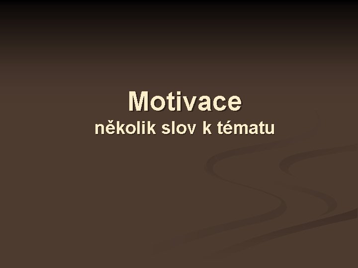 Motivace několik slov k tématu 