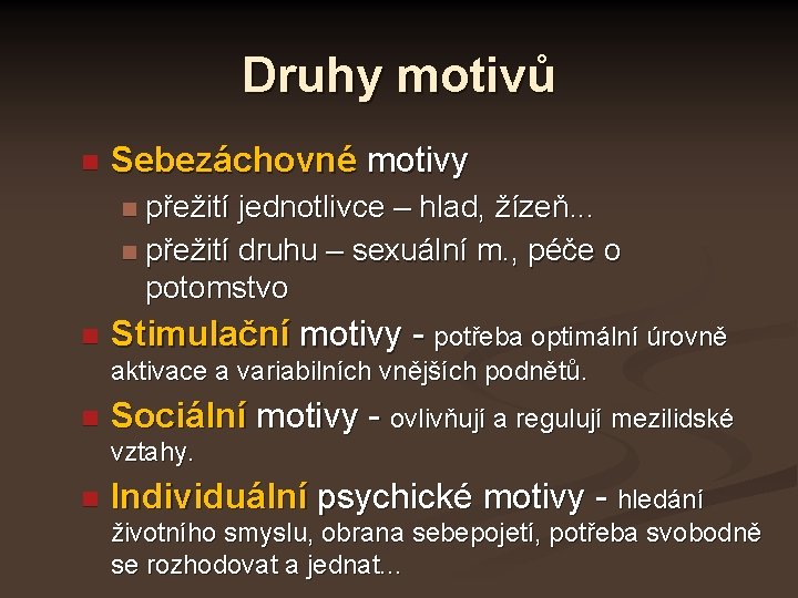 Druhy motivů Sebezáchovné motivy přežití jednotlivce – hlad, žízeň. . . přežití druhu –