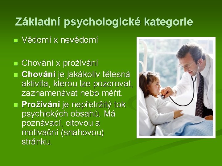 Základní psychologické kategorie Vědomí x nevědomí Chování x prožívání Chování je jakákoliv tělesná aktivita,