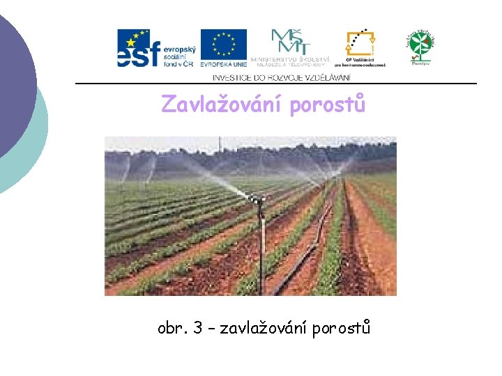 Zavlažování porostů obr. 3 – zavlažování porostů Zavlažování porostů obr. 3 – zavlažování porostů