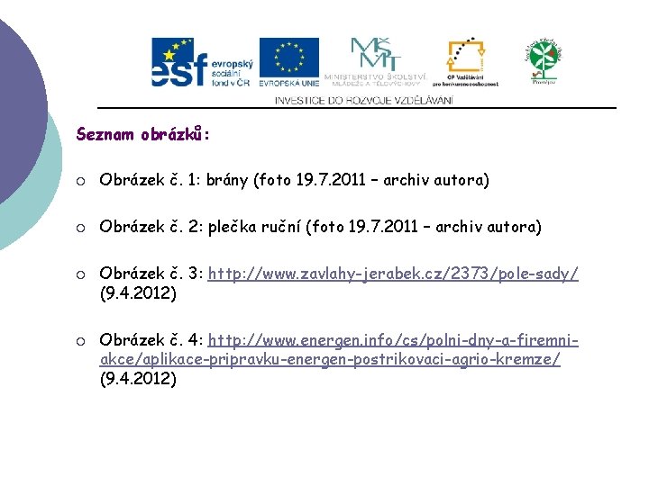 Seznam obrázků: ¡ Obrázek č. 1: brány (foto 19. 7. 2011 – archiv autora) Seznam obrázků: ¡ Obrázek č. 1: brány (foto 19. 7. 2011 – archiv autora)