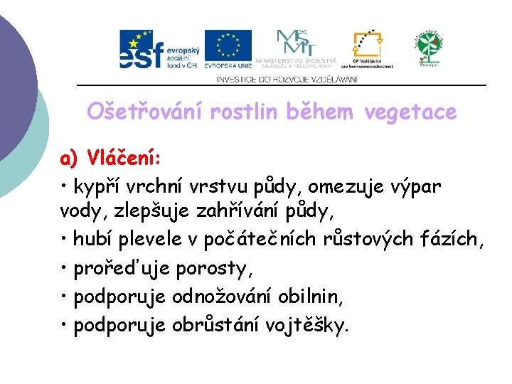 Ošetřování rostlin během vegetace a) Vláčení: • kypří vrchní vrstvu půdy, omezuje výpar vody, Ošetřování rostlin během vegetace a) Vláčení: • kypří vrchní vrstvu půdy, omezuje výpar vody,