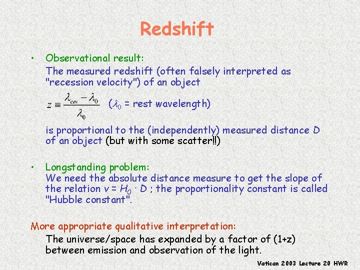 Redshift • Observational result: The measured redshift (often falsely interpreted as "recession velocity") of