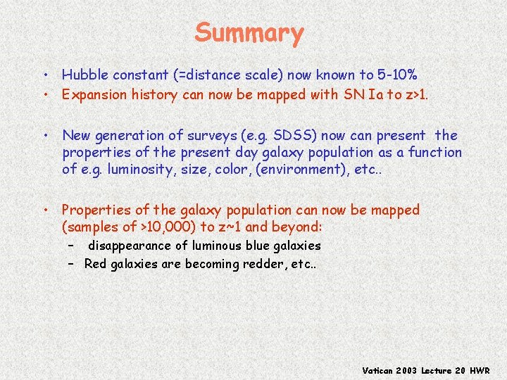 Summary • Hubble constant (=distance scale) now known to 5 -10% • Expansion history