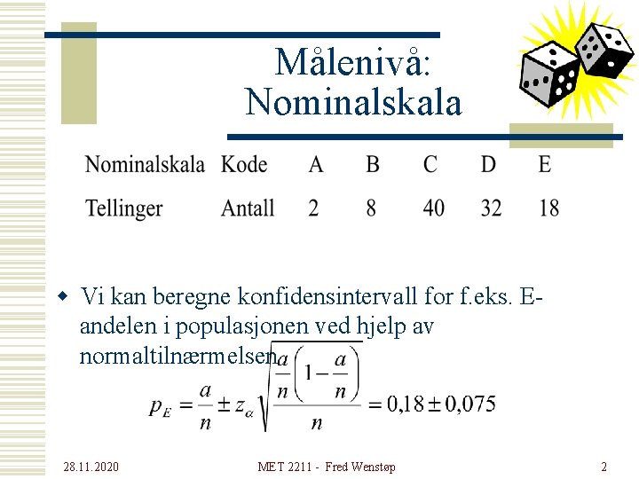 Målenivå: Nominalskala w Vi kan beregne konfidensintervall for f. eks. Eandelen i populasjonen ved