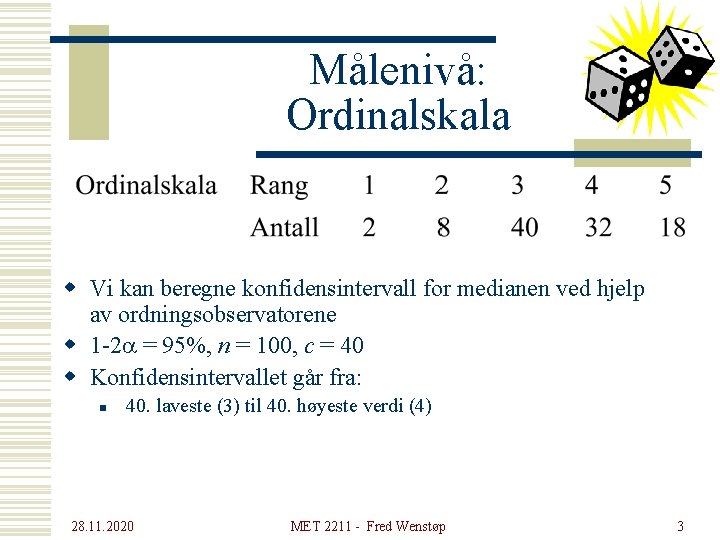 Målenivå: Ordinalskala w Vi kan beregne konfidensintervall for medianen ved hjelp av ordningsobservatorene w