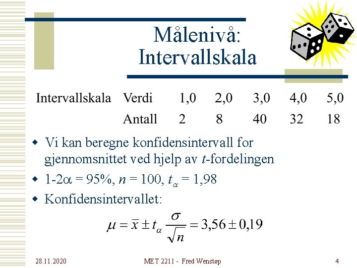 Målenivå: Intervallskala w Vi kan beregne konfidensintervall for gjennomsnittet ved hjelp av t-fordelingen w