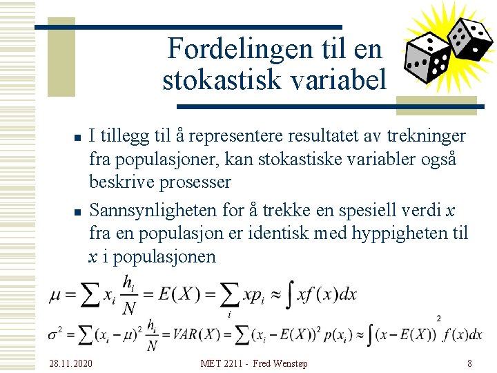 Fordelingen til en stokastisk variabel n n I tillegg til å representere resultatet av