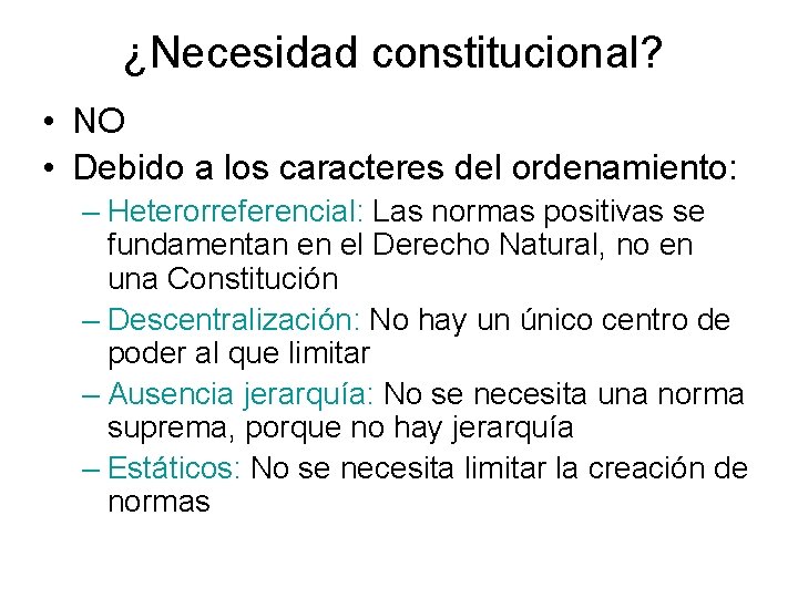 ¿Necesidad constitucional? • NO • Debido a los caracteres del ordenamiento: – Heterorreferencial: Las