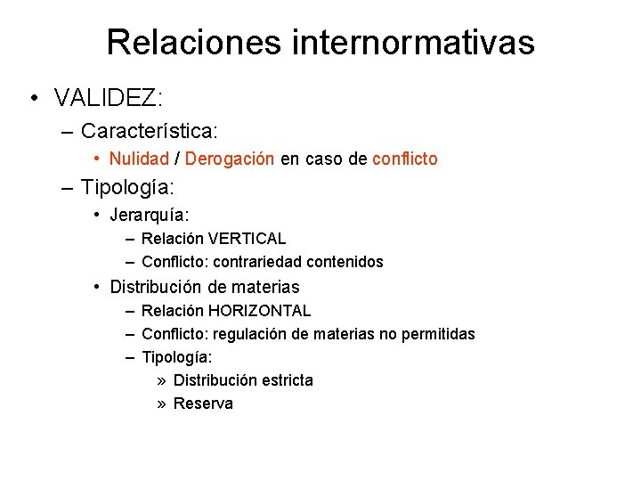 Relaciones internormativas • VALIDEZ: – Característica: • Nulidad / Derogación en caso de conflicto