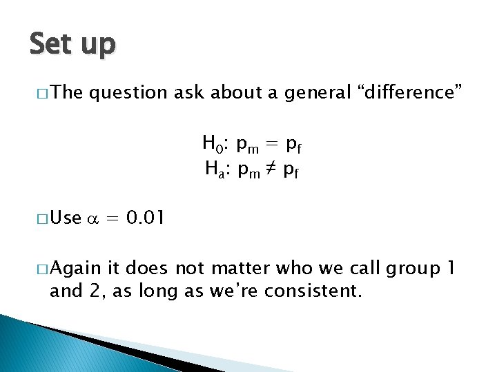 Set up � The question ask about a general “difference” H 0: p m