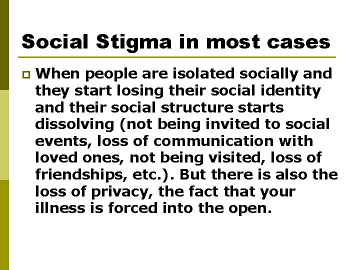 Social Stigma in most cases p When people are isolated socially and they start Social Stigma in most cases p When people are isolated socially and they start