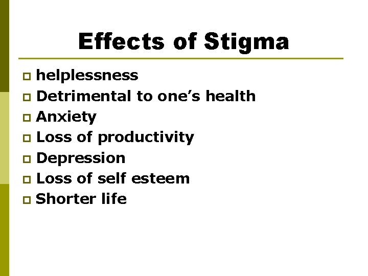 Effects of Stigma helplessness p Detrimental to one’s health p Anxiety p Loss of