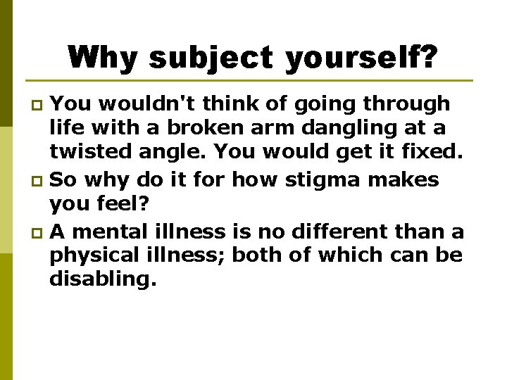 Why subject yourself? You wouldn't think of going through life with a broken arm