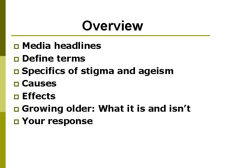 Overview Media headlines p Define terms p Specifics of stigma and ageism p Causes