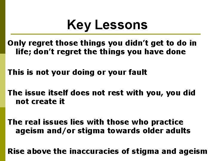 Key Lessons Only regret those things you didn’t get to do in life; don’t