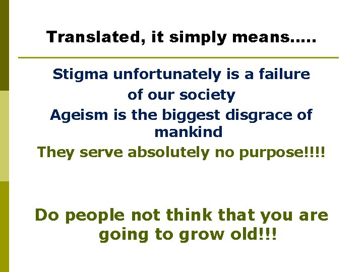Translated, it simply means…. . Stigma unfortunately is a failure of our society Ageism Translated, it simply means…. . Stigma unfortunately is a failure of our society Ageism