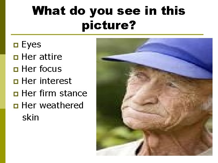 What do you see in this picture? Eyes p Her attire p Her focus What do you see in this picture? Eyes p Her attire p Her focus