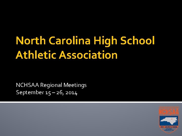 North Carolina High School Athletic Association NCHSAA Regional Meetings September 15 – 26, 2014