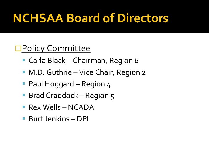 NCHSAA Board of Directors �Policy Committee Carla Black – Chairman, Region 6 M. D.