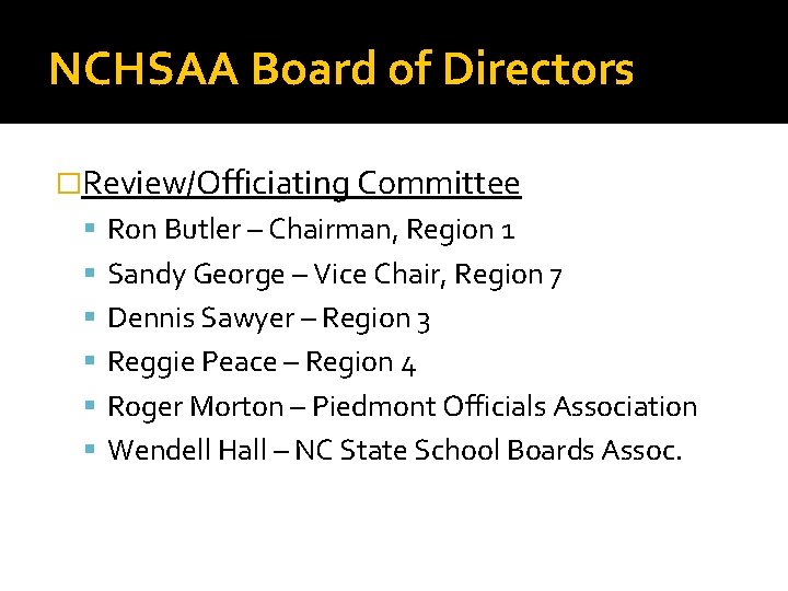 NCHSAA Board of Directors �Review/Officiating Committee Ron Butler – Chairman, Region 1 Sandy George