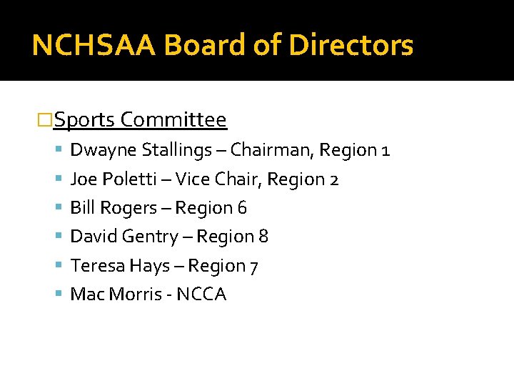 NCHSAA Board of Directors �Sports Committee Dwayne Stallings – Chairman, Region 1 Joe Poletti