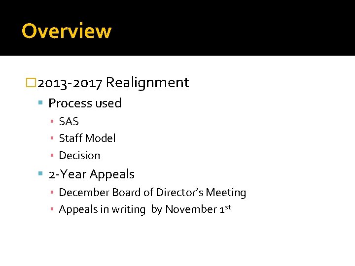 Overview � 2013 -2017 Realignment Process used ▪ SAS ▪ Staff Model ▪ Decision