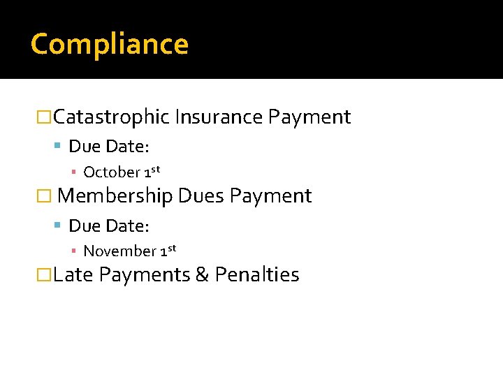 Compliance �Catastrophic Insurance Payment Due Date: ▪ October 1 st � Membership Dues Payment