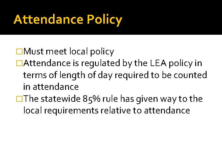 Attendance Policy �Must meet local policy �Attendance is regulated by the LEA policy in