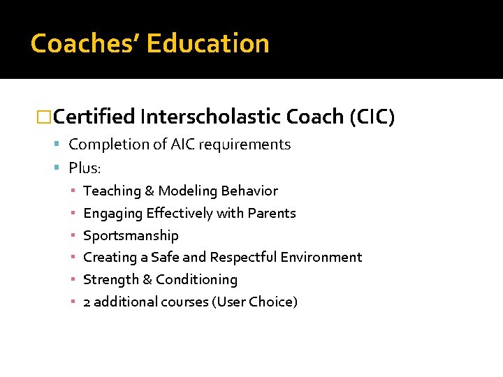 Coaches’ Education �Certified Interscholastic Coach (CIC) Completion of AIC requirements Plus: ▪ Teaching &