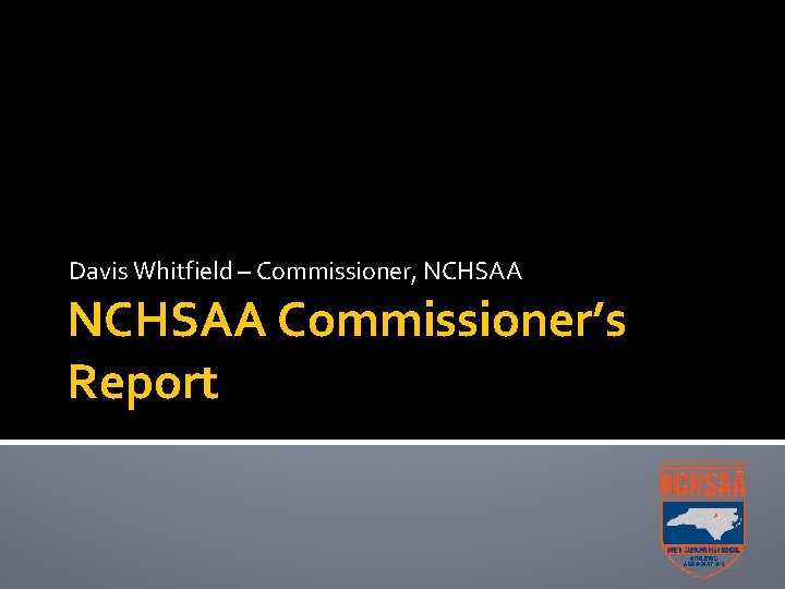 Davis Whitfield – Commissioner, NCHSAA Commissioner’s Report 