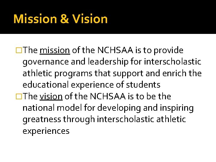 Mission & Vision �The mission of the NCHSAA is to provide governance and leadership