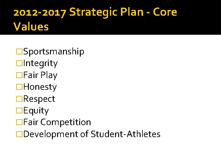 2012 -2017 Strategic Plan - Core Values �Sportsmanship �Integrity �Fair Play �Honesty �Respect �Equity
