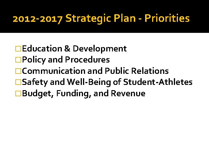 2012 -2017 Strategic Plan - Priorities �Education & Development �Policy and Procedures �Communication and