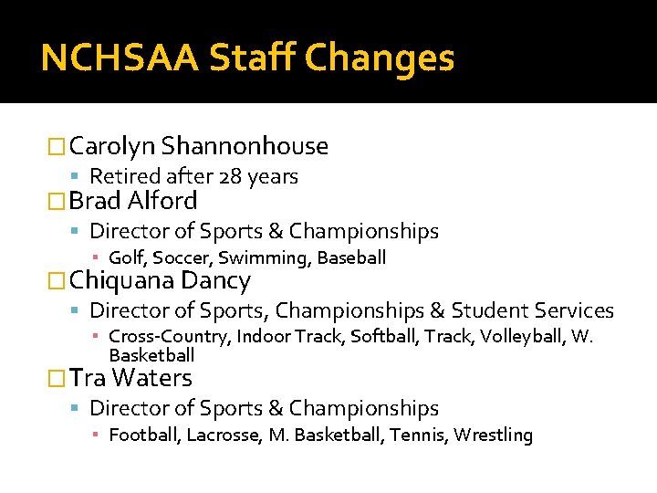 NCHSAA Staff Changes �Carolyn Shannonhouse Retired after 28 years �Brad Alford Director of Sports