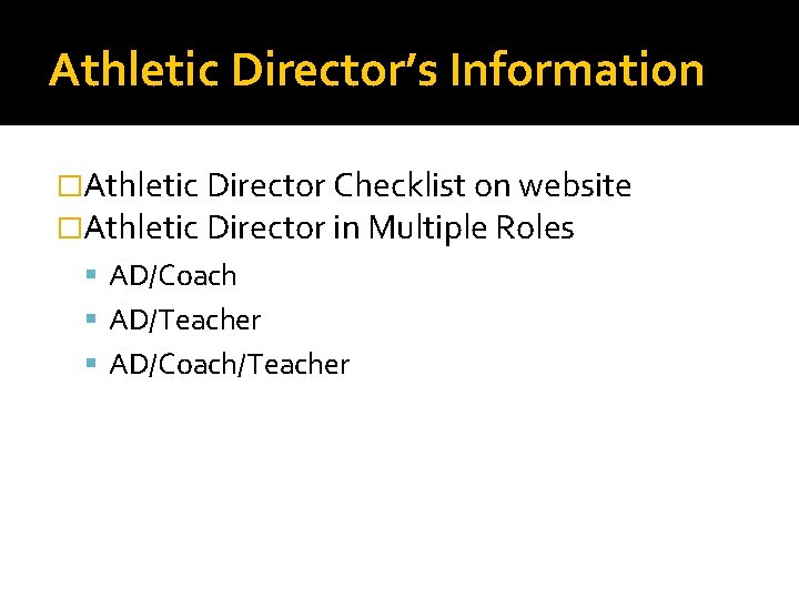 Athletic Director’s Information �Athletic Director Checklist on website �Athletic Director in Multiple Roles AD/Coach