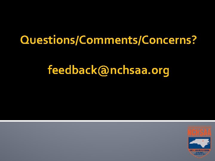 Questions/Comments/Concerns? feedback@nchsaa. org 