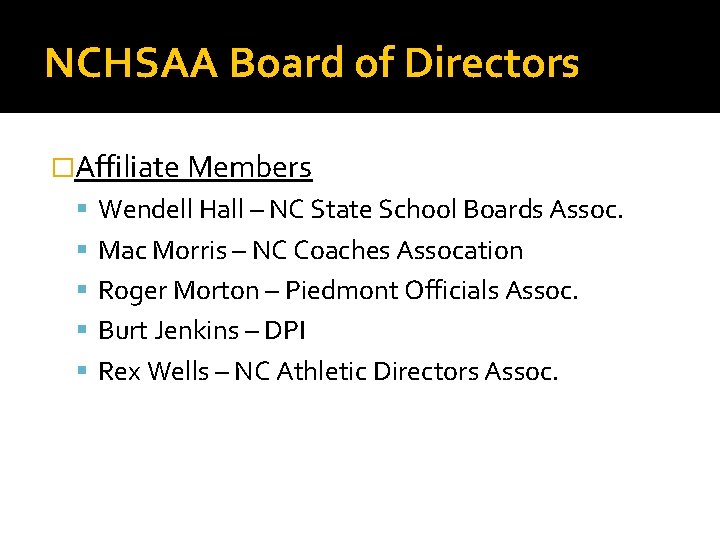 NCHSAA Board of Directors �Affiliate Members Wendell Hall – NC State School Boards Assoc.