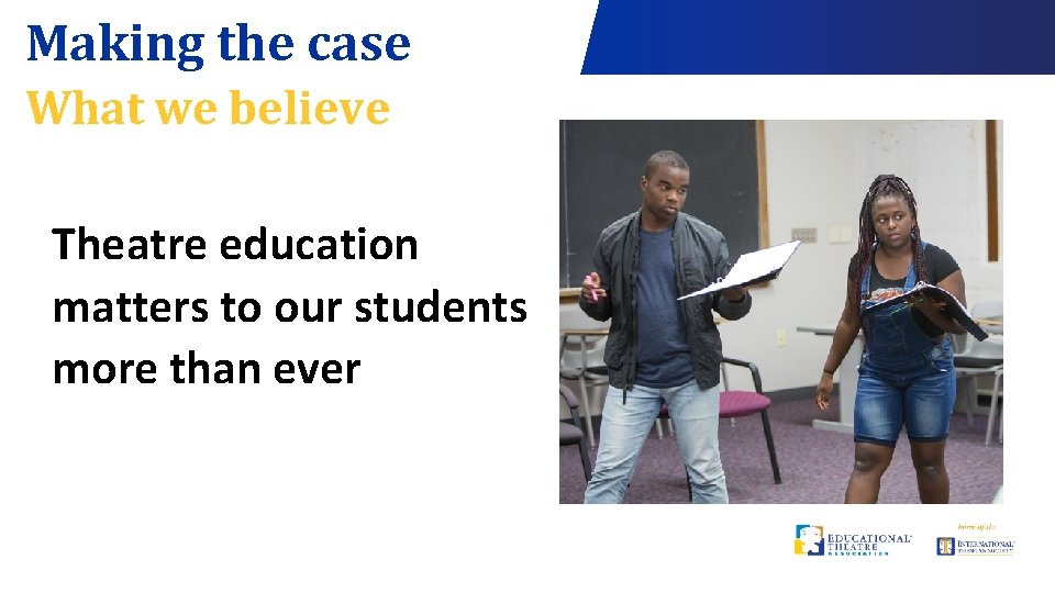 Making the case What we believe Theatre education matters to our students more than