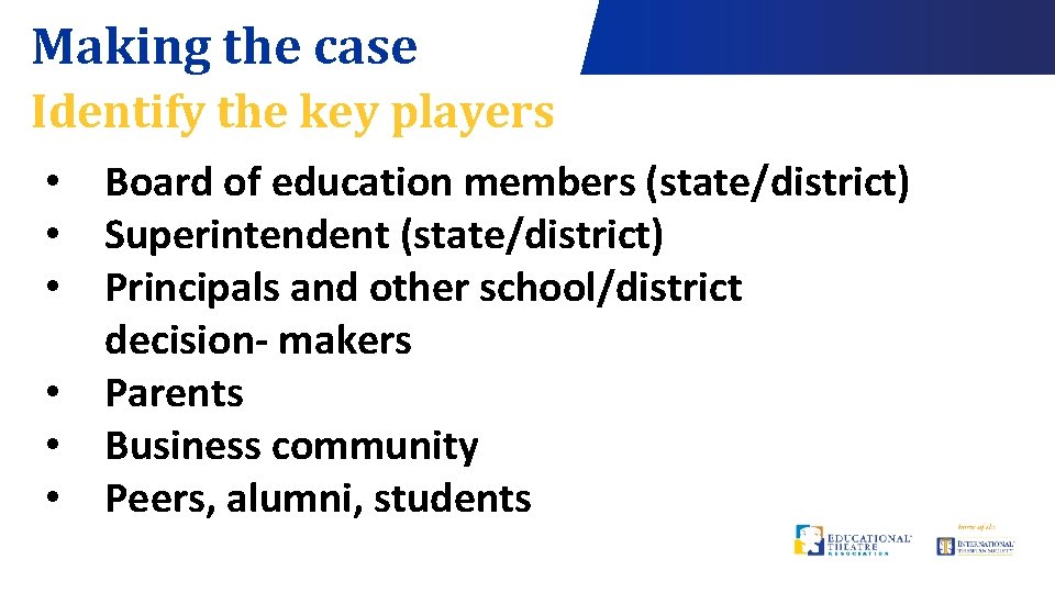 Making the case Identify the key players • Board of education members (state/district) •