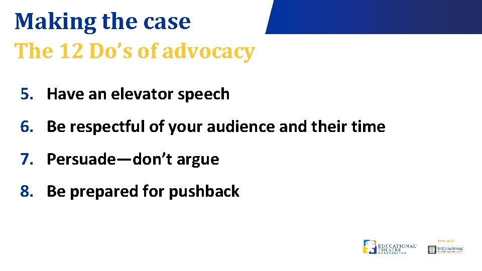 Making the case The 12 Do’s of advocacy 5. Have an elevator speech 6.