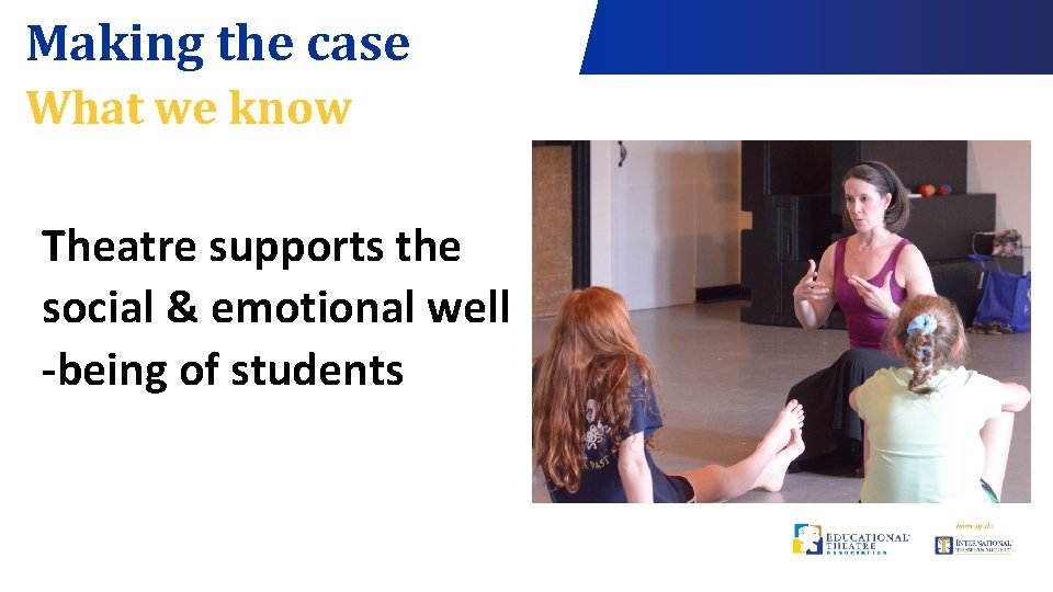 Making the case What we know Theatre supports the social & emotional well -being