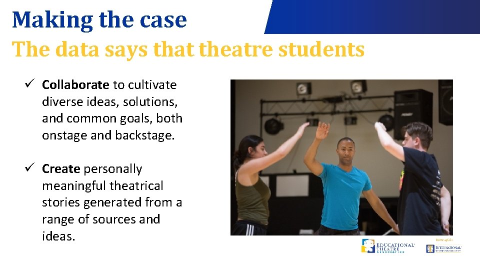 Making the case The data says that theatre students ü Collaborate to cultivate diverse