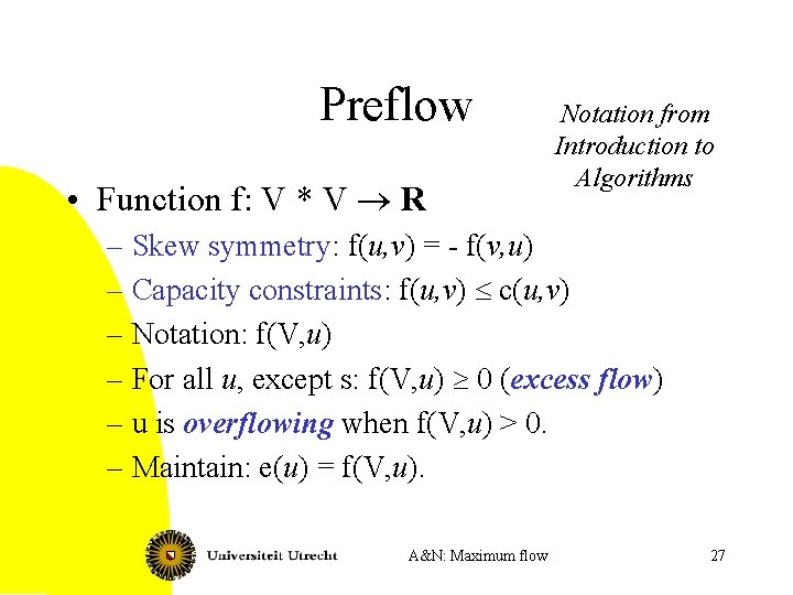 Preflow • Function f: V * V ® R Notation from Introduction to Algorithms