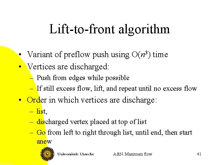 Lift-to-front algorithm • Variant of preflow push using O(n 3) time • Vertices are