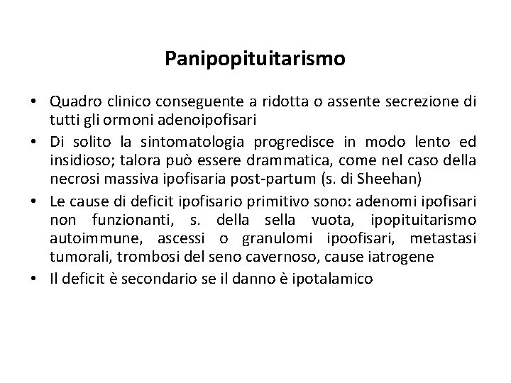 Panipopituitarismo • Quadro clinico conseguente a ridotta o assente secrezione di tutti gli ormoni Panipopituitarismo • Quadro clinico conseguente a ridotta o assente secrezione di tutti gli ormoni