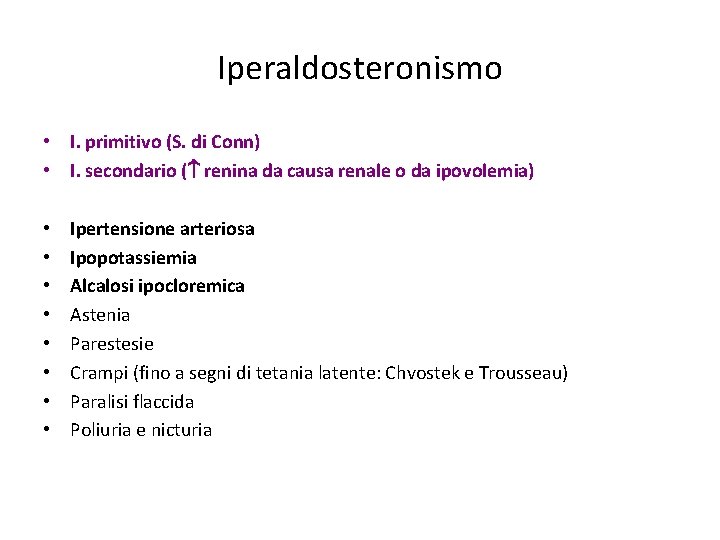 Iperaldosteronismo • I. primitivo (S. di Conn) • I. secondario ( renina da causa Iperaldosteronismo • I. primitivo (S. di Conn) • I. secondario ( renina da causa
